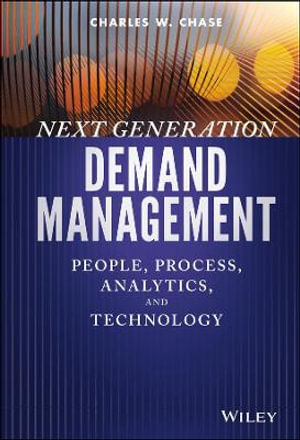 Next Generation Demand Management : People, Process, Analytics, and Technology - Charles W. Chase