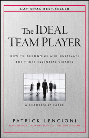 The Ideal Team Player  : A Leadership Fable About the Three Essential Virtues - Patrick M. Lencioni