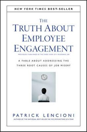 The Truth About Employee Engagement : A Fable About Addressing the Three Root Causes of Job Misery - Patrick M. Lencioni