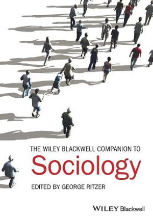 The Wiley-Blackwell Companion to Sociology : Wiley Blackwell Companions to Sociology - George Ritzer