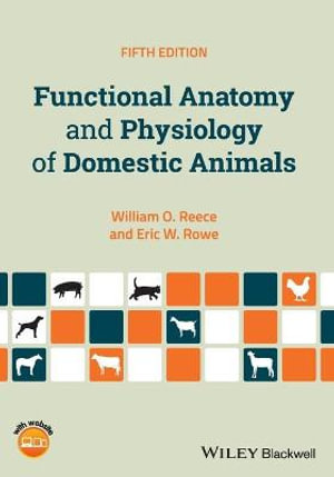 Functional Anatomy and Physiology of Domestic Animals : 5th edition - William O. Reece