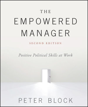 The Empowered Manager : Positive Political Skills at Work - Peter Block