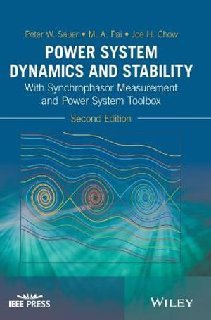 Power System Dynamics and Stability : With Synchrophasor Measurement and Power System Toolbox - Peter W. Sauer