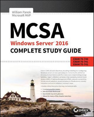 MCSA Windows Server 2016 Complete Study Guide : Exam 70-740, Exam 70-741, Exam 70-742, and Exam 70-743 - William Panek