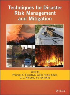 Techniques for Disaster Risk Management and Mitigation : Geophysical Monograph Series - Prashant K. Srivastava