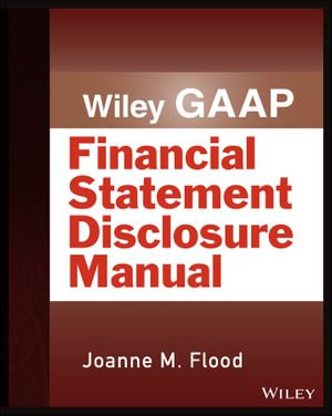 Wiley GAAP : Financial Statement Disclosure Manual - Joanne M. Flood