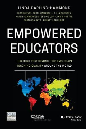 Empowered Educators : How High-Performing Systems Shape Teaching Quality Around the World - Linda Darling-Hammond