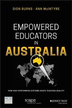 Empowered Educators in Australia : How High-Performing Systems Shape Teaching Quality - Dion Burns