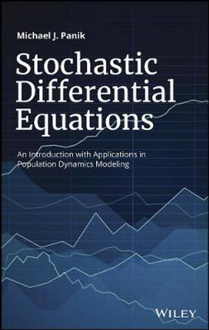 Stochastic Differential Equations : An Introduction with Applications in Population Dynamics Modeling - Michael J. Panik