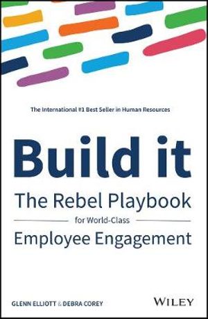 Build It : The Rebel Playbook for World-Class Employee Engagement - Glenn Elliott