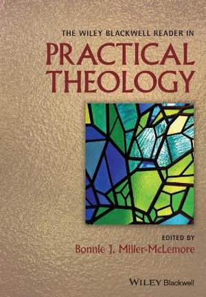 The Wiley Blackwell Reader in Practical Theology - Bonnie J. Miller-McLemore