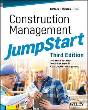 Construction Management JumpStart 3ed : The Best First Step Toward a Career in Construction Management - Barbara J. Jackson