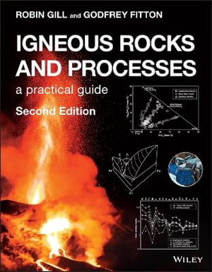 Igneous Rocks and Processes : A Practical Guide - Robin Gill