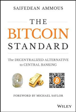 The Bitcoin Standard : The Decentralized Alternative to Central Banking - Saifedean Ammous