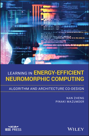 Learning in Energy-Efficient Neuromorphic Computing : Algorithm and Architecture Co-Design - Nan Zheng