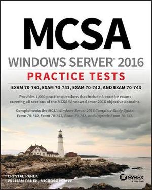 MCSA Windows Server 2016 Practice Tests : Exam 70-740, Exam 70-741, Exam 70-742, and Exam 70-743 - Crystal Panek