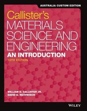 Materials Science and Engineering 10th Australia and New Zealand Edition : An Introduction - William D. Callister Jr.