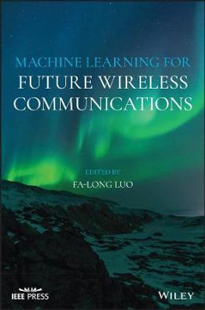 Machine Learning for Future Wireless Communications : IEEE Press - Fa-Long Luo