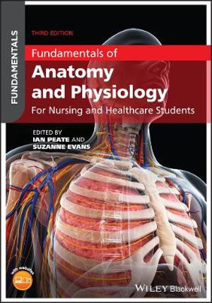 Fundamentals of Anatomy and Physiology : For Nursing and Healthcare Students - Ian Peate