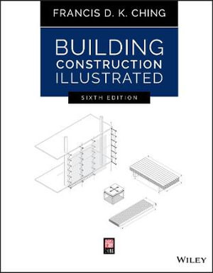 Building Construction Illustrated 6th Edition By Francis D K Ching 9781119583080 Booktopia