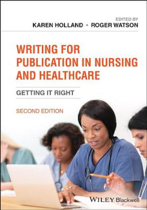 Writing for Publication in Nursing and Healthcare 2ed : Getting it Right - Karen Holland