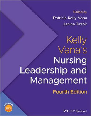 Kelly Vana's Nursing Leadership and Management : 4th Edition - Patricia Kelly Vana