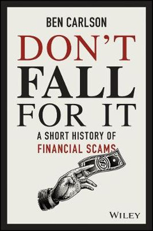 Don't Fall For It : A Short History of Financial Scams - Ben Carlson