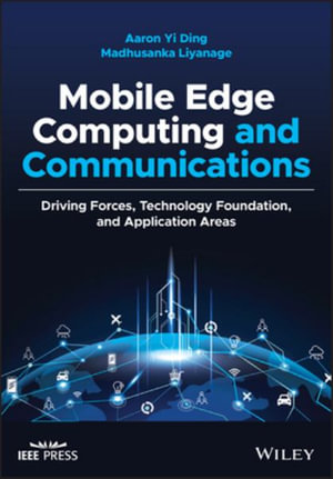 Mobile Edge Computing and Communications : Driving Forces, Technology Foundation, and Application Areas - Aaron Yi Ding