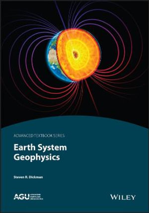 Earth System Geophysics : AGU Advanced Textbooks - Steven R. Dickman