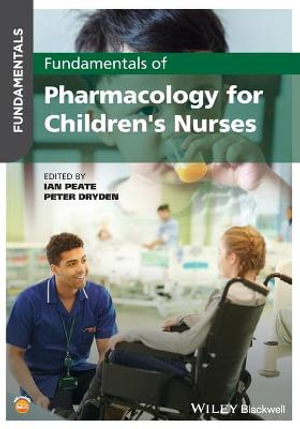 Fundamentals of Pharmacology for Children's Nurses : Fundamentals - Ian Peate