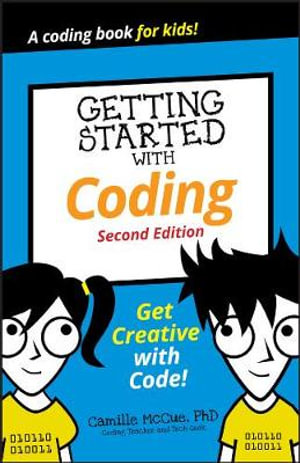 Getting Started with Coding : Get Creative with Code! - Camille McCue