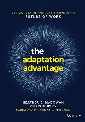 The Adaptation Advantage : Let Go, Learn Fast, and Thrive in the Future of Work - Heather E. McGowan