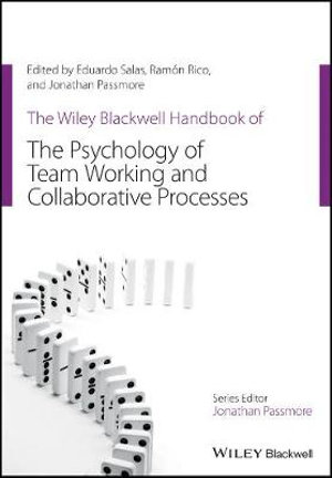 The Wiley Blackwell Handbook of the Psychology of Team Working and Collaborative Processes : Wiley-Blackwell Handbooks in Organizational Psychology - Eduardo Salas