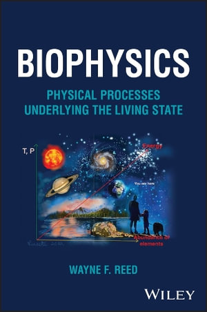 Biophysics : Physical Processes Underlying the Living State - Wayne F. Reed