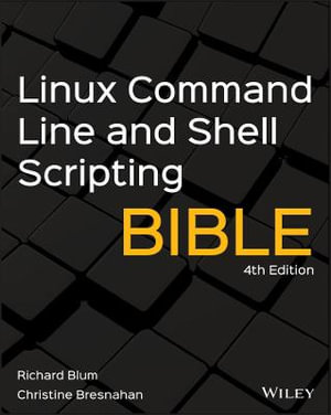 Linux Command Line and Shell Scripting Bible : 4th Edition - Richard Blum