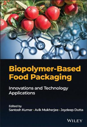 Biopolymer-Based Food Packaging : Innovations and Technology Applications - Santosh Kumar