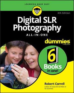 Digital SLR Photography All-in-One For Dummies : 4th edition - R Correll