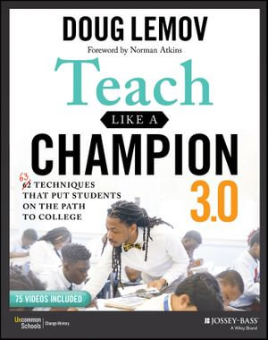 Teach Like a Champion 3.0 : 63 Techniques that Put Students on the Path to College - Doug Lemov