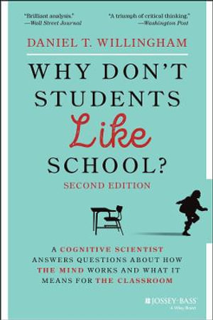 Why Don't Students Like School?  : A Cognitive Scientist Answers Questions About How the Mind Works and What It Means for the Classroom, 2nd Edition - Daniel T. Willingham