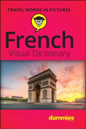 French Visual Dictionary For Dummies : For Dummies - The Experts at Dummies