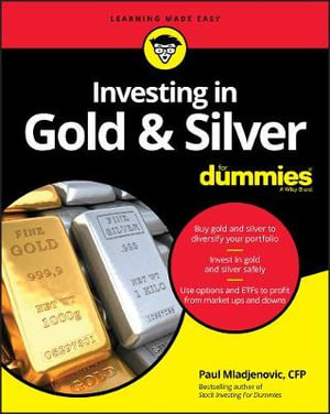 Investing in Gold & Silver For Dummies : For Dummies (Business & Personal Finance) - Paul Mladjenovic