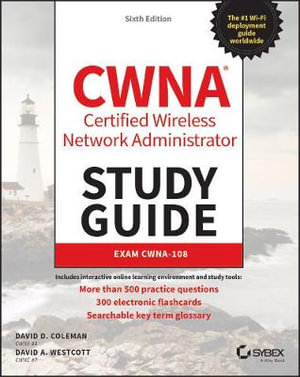 CWNA Certified Wireless Network Administrator Study Guide : Exam CWNA-108 - David D. Coleman