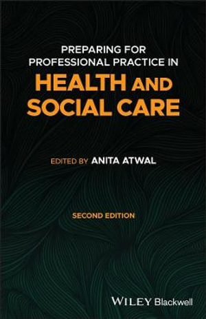 Preparing for Professional Practice in Health and Social Care : 2nd Edition - Anita Atwal