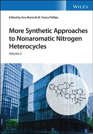 More Synthetic Approaches to Nonaromatic Nitrogen Heterocycles, 2 Volume Set - Ana Maria Faisca Phillips