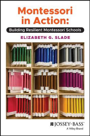 Montessori in Action : Building Resilient Montessori Schools - Elizabeth G. Slade