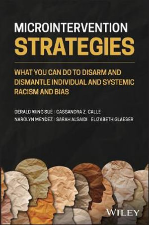 Microintervention Strategies : What You Can Do to Disarm and Dismantle Individual and Systemic Racism and Bias - Derald Wing Sue