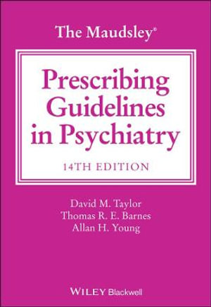 The Maudsley Prescribing Guidelines in Psychiatry : 14th edition - David M. Taylor