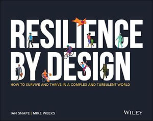 Resilience By Design : How to Survive and Thrive in a Complex and Turbulent World - Ian Snape