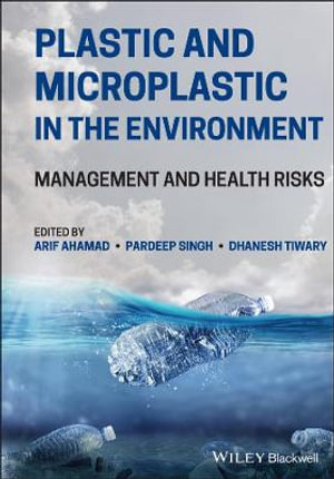 Plastic and Microplastic in the Environment : Management and Health Risks - Arif Ahamad