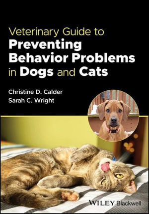 Veterinary Guide to Preventing Behavior Problems in Dogs and Cats - Christine D. Calder